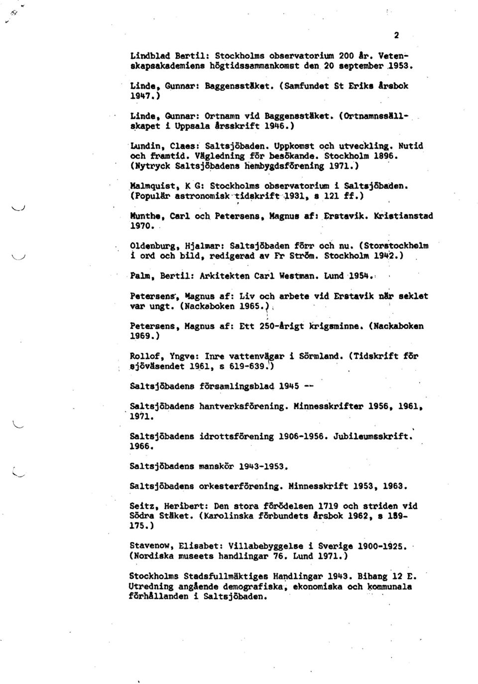 Stockholm 1896. (Nytryck Saltsjö~adena heinbygdsf5rening 1971").,Ma1mqui st t K' G: Stockholms observatorium i saltsjöbaden. (PopulAr astronomisk tid~krift,"931. 8.121 ff.) > Munthe. Carl och.