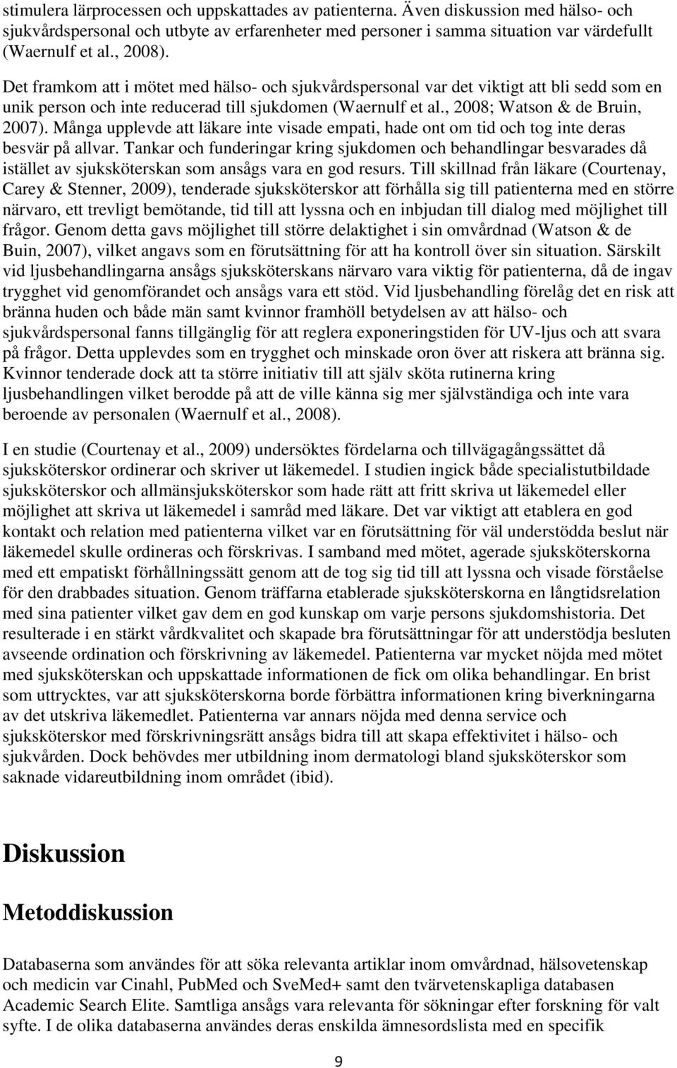 Många upplevde att läkare inte visade empati, hade ont om tid och tog inte deras besvär på allvar.