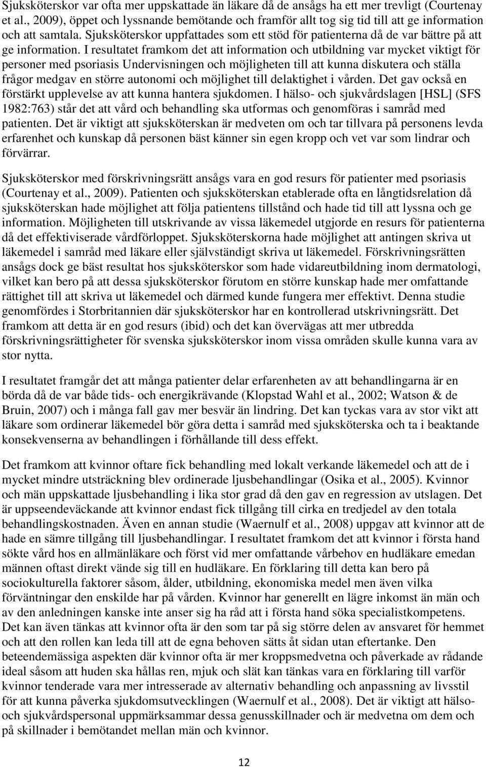 Sjuksköterskor uppfattades som ett stöd för patienterna då de var bättre på att ge information.