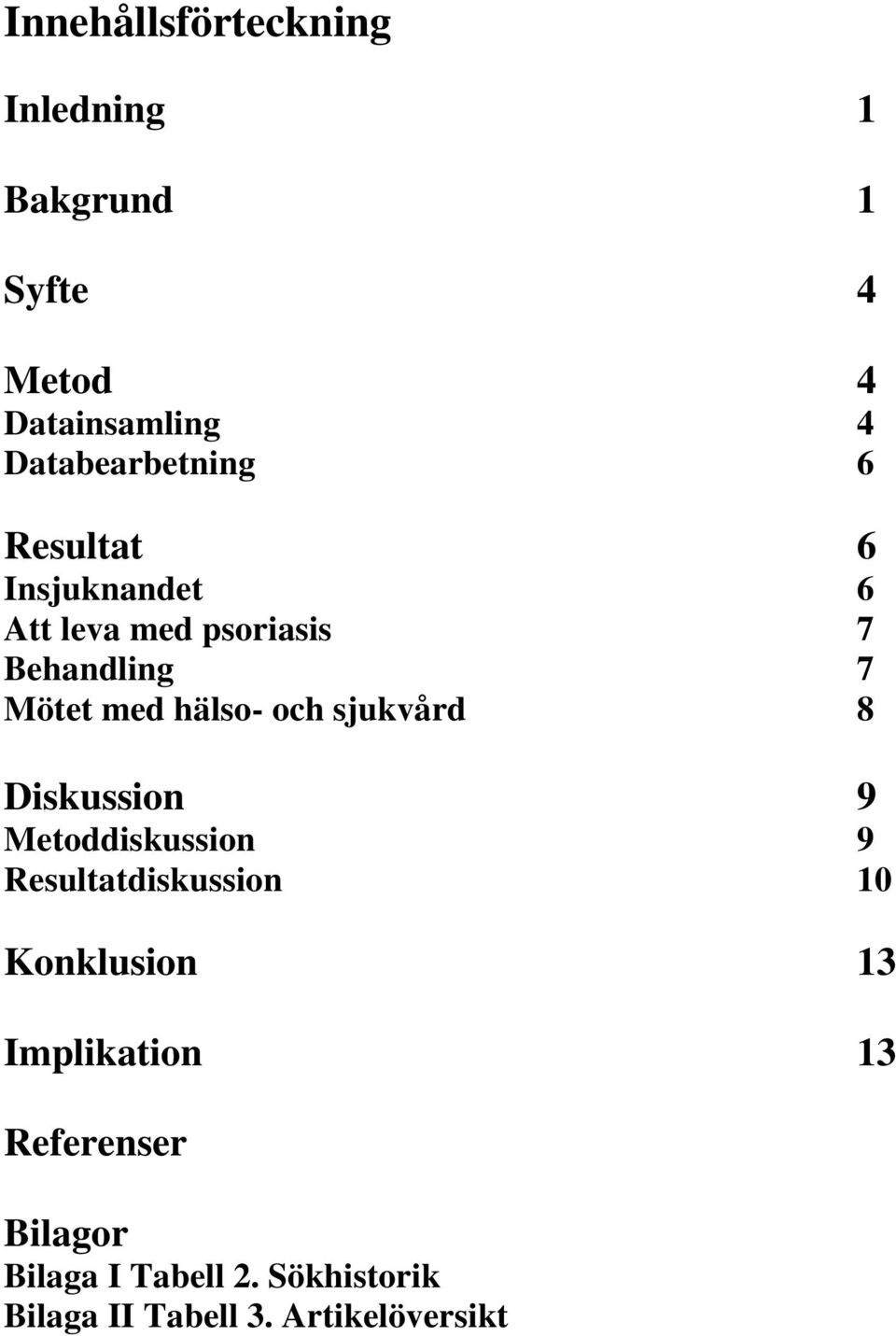 med hälso- och sjukvård 8 Diskussion 9 Metoddiskussion 9 Resultatdiskussion 10 Konklusion