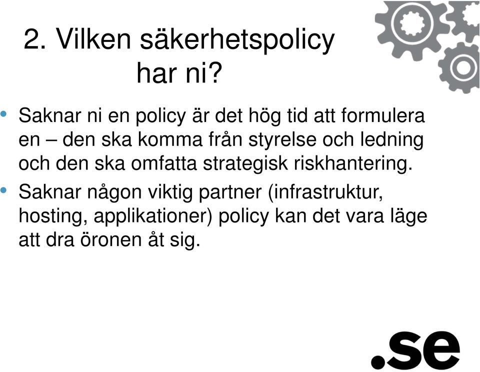 styrelse och ledning och den ska omfatta strategisk riskhantering.