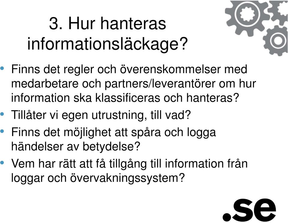 information ska klassificeras och hanteras? Tillåter vi egen utrustning, till vad?