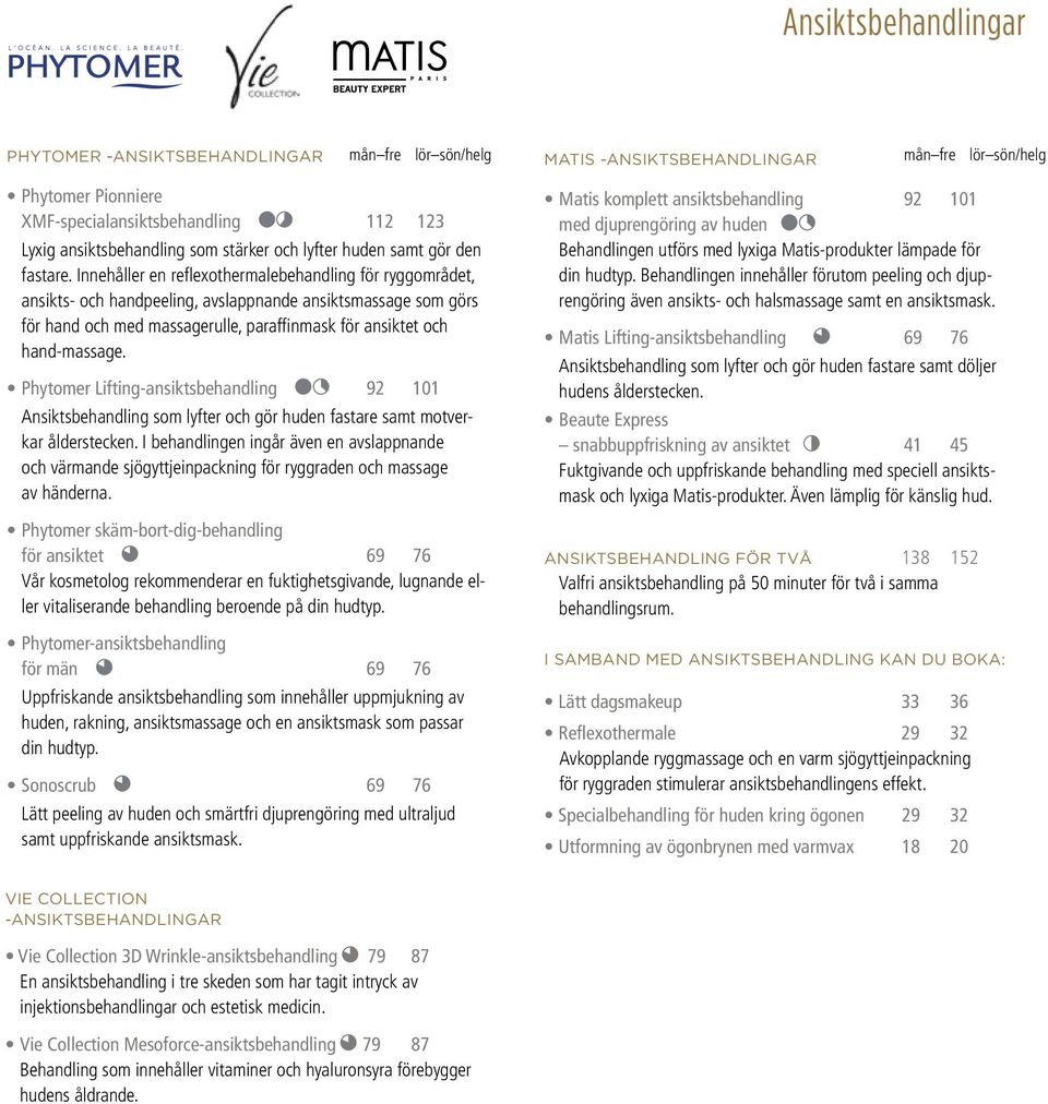 Innehåller en reflexothermalebehandling för ryggområdet, ansikts- och handpeeling, avslappnande ansiktsmassage som görs för hand och med massagerulle, paraffinmask för ansiktet och hand-massage.