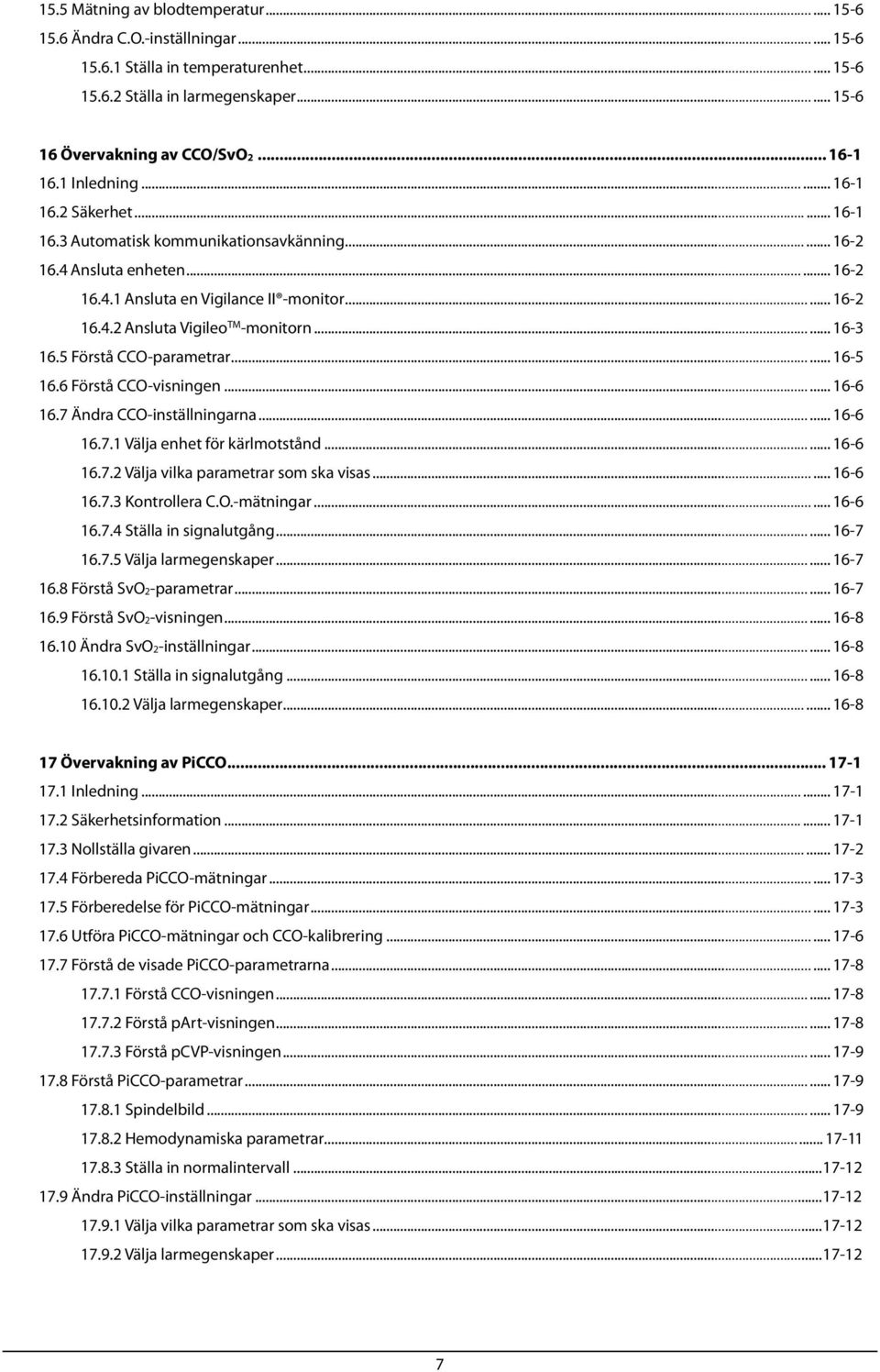 ..... 16-3 16.5 Förstå CCO-parametrar...... 16-5 16.6 Förstå CCO-visningen...... 16-6 16.7 Ändra CCO-inställningarna...... 16-6 16.7.1 Välja enhet för kärlmotstånd...... 16-6 16.7.2 Välja vilka parametrar som ska visas.