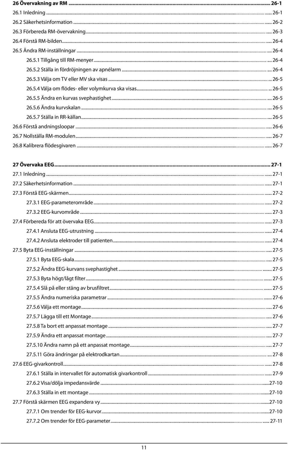 ..... 26-5 26.5.5 Ändra en kurvas svephastighet...... 26-5 26.5.6 Ändra kurvskalan...... 26-5 26.5.7 Ställa in RR-källan...... 26-5 26.6 Förstå andningsloopar...... 26-6 26.7 Nollställa RM-modulen.