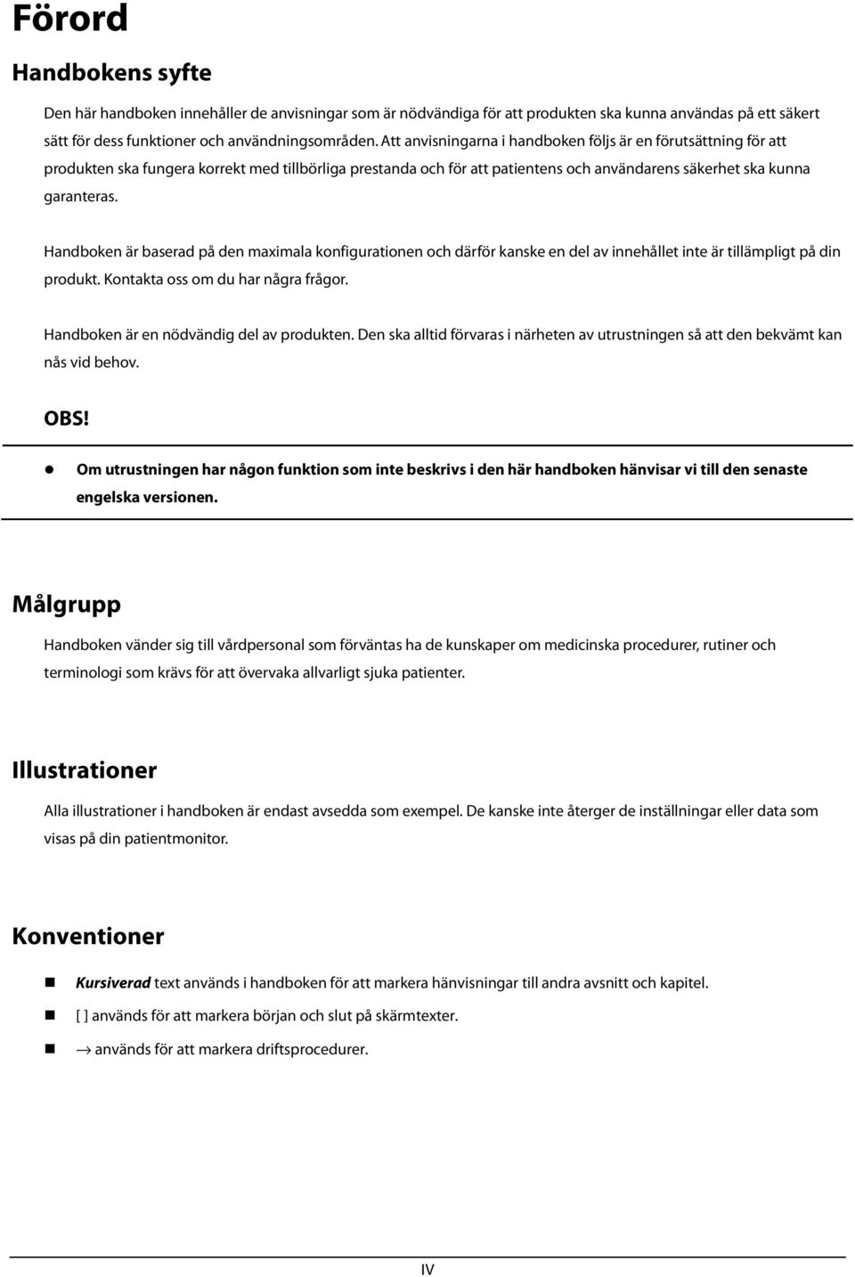 Handboken är baserad på den maximala konfigurationen och därför kanske en del av innehållet inte är tillämpligt på din produkt. Kontakta oss om du har några frågor.