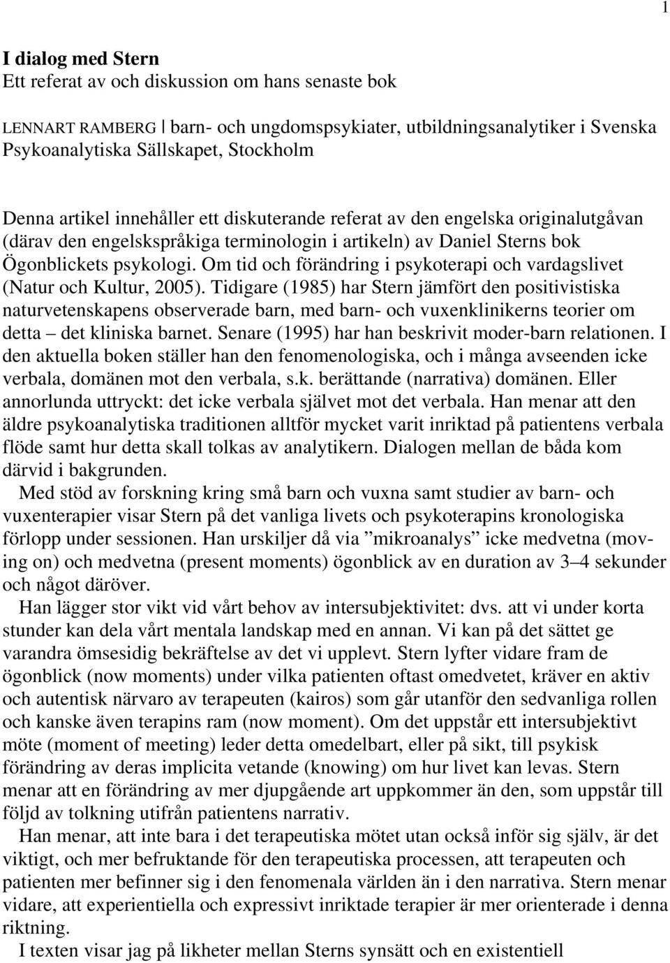 Om tid och förändring i psykoterapi och vardagslivet (Natur och Kultur, 2005).