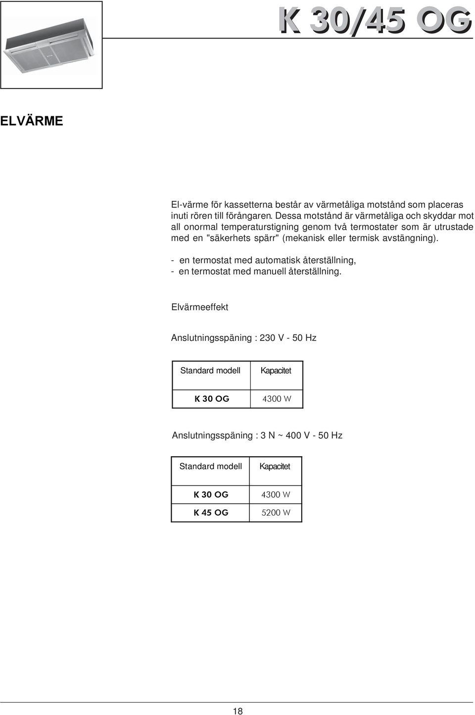 la coupure définitive du chauffage) : - un thermostat à réarmement automatique, - un thermostat à réarmement manuel.