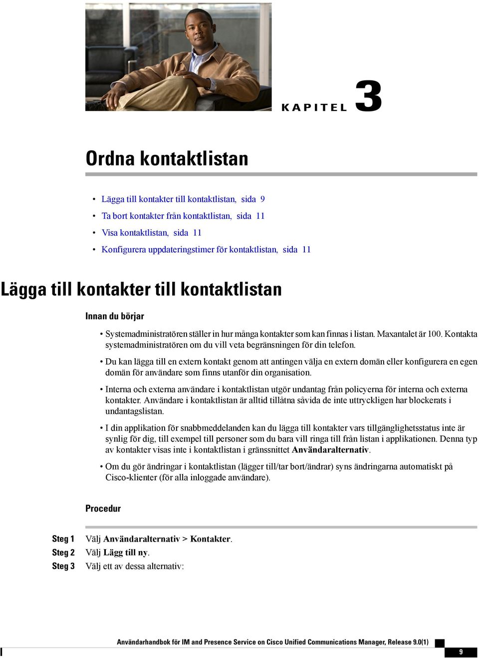 Kontakta systemadministratören om du vill veta begränsningen för din telefon.