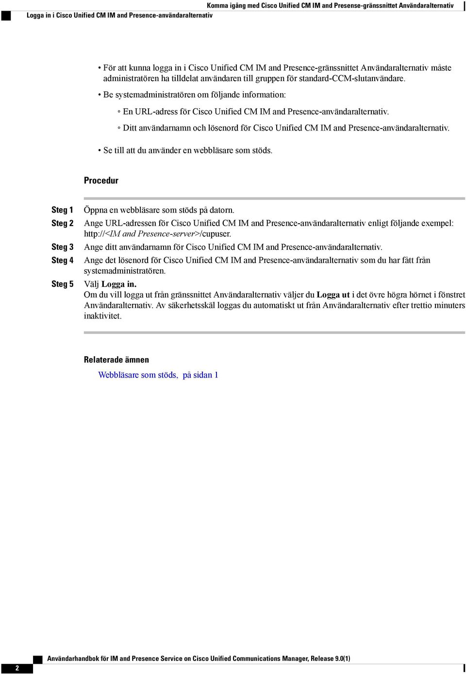 Be systemadministratören om följande information: En URL-adress för Cisco Unified CM IM and Presence-användaralternativ.