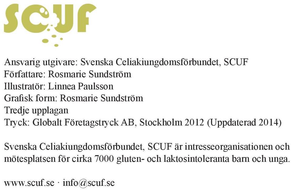 Företagstryck AB, Stockholm 2012 (Uppdaterad 2014) Svenska Celiakiungdomsförbundet, SCUF är