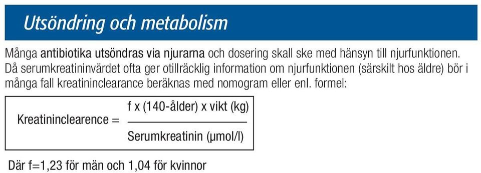 Då serumkreatininvärdet ofta ger otillräcklig information om njurfunktionen (särskilt hos äldre) bör