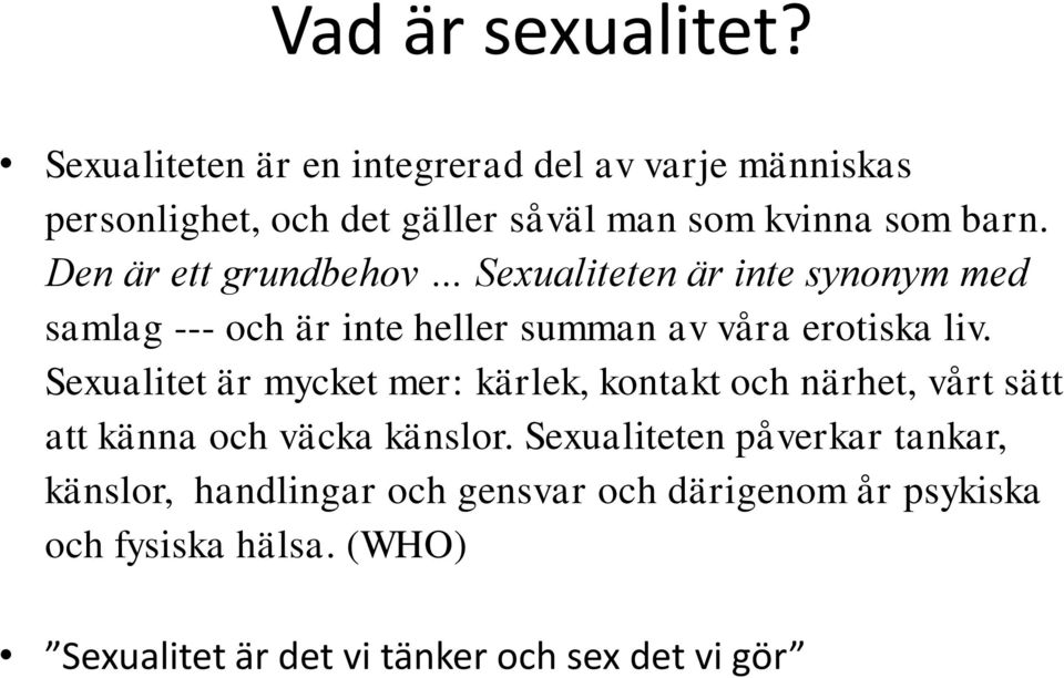 Den är ett grundbehov Sexualiteten är inte synonym med samlag --- och är inte heller summan av våra erotiska liv.