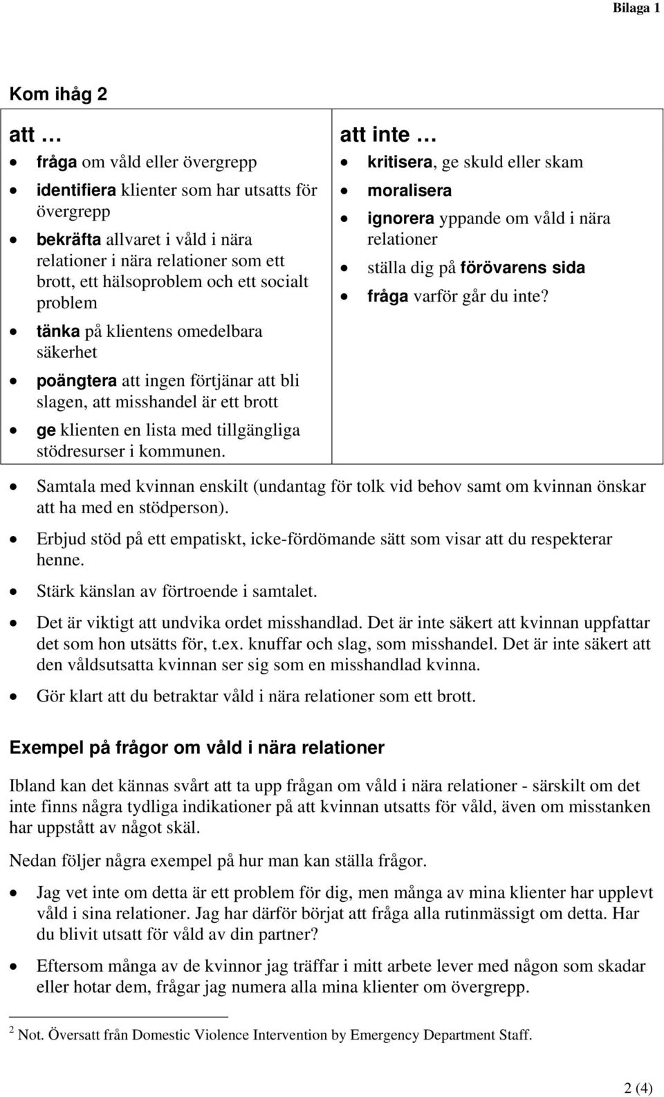 att inte kritisera, ge skuld eller skam moralisera ignorera yppande om våld i nära relationer ställa dig på förövarens sida fråga varför går du inte?