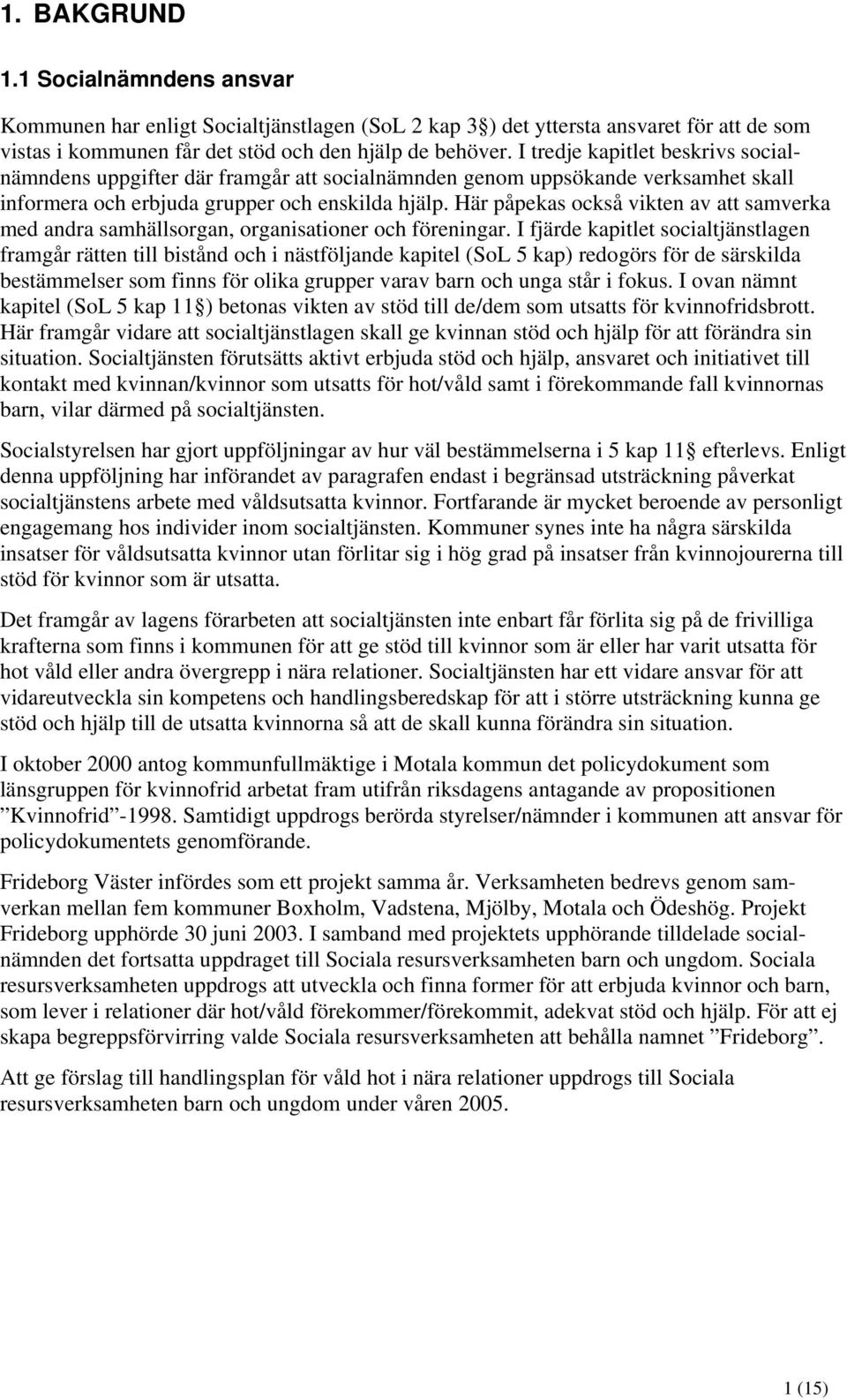 Här påpekas också vikten av att samverka med andra samhällsorgan, organisationer och föreningar.