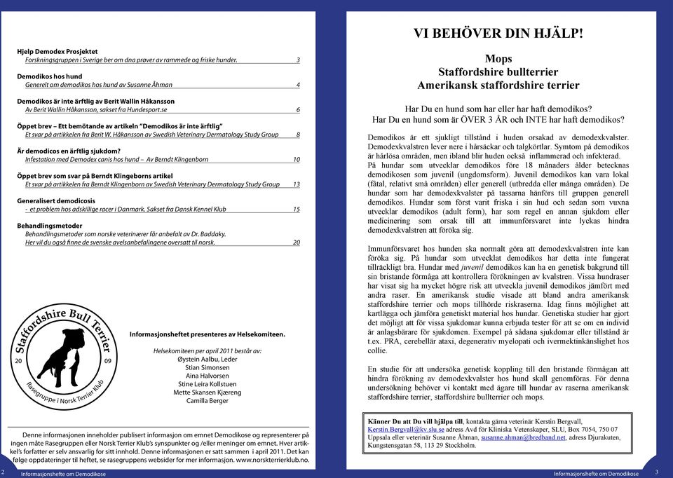 Wallin Håkansson, sakset fra Hundesport.se 6 Öppet brev Ett bemötande av artikeln Demodikos är inte ärftlig Et svar på artikkelen fra Berit W.