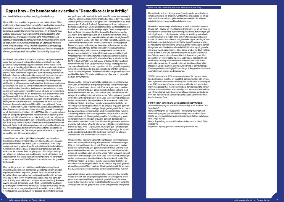 I senaste Hundsport publicerades en artikel där den ärftliga aspekten av demodikos inte bara ifrågasattes, utan förkastades.