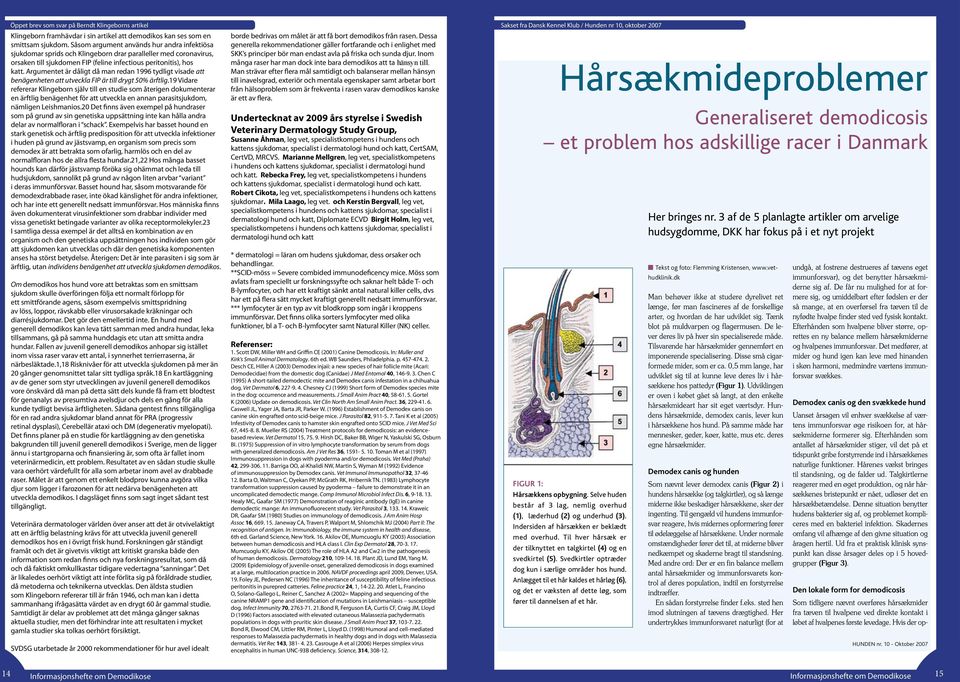 Argumentet är dåligt då man redan 1996 tydligt visade att benägenheten att utveckla FIP är till drygt 50% ärftlig.