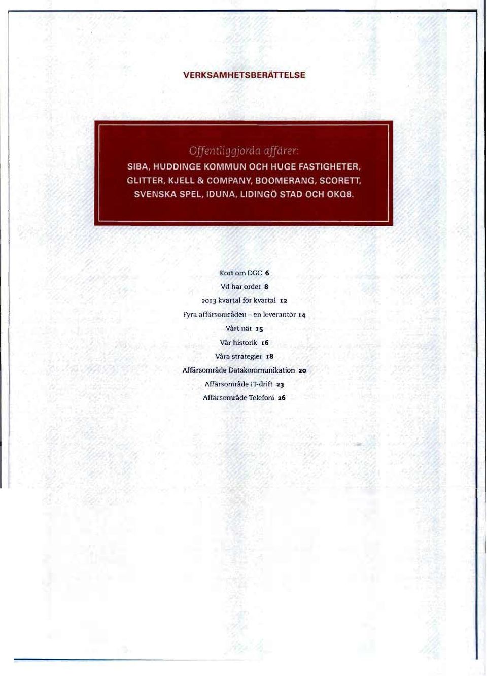 Kort om DGC 6 Vd har ordet 8 2013 kvartal for kvartal iz Fyra affarsomraden - en leverantor 14 Van