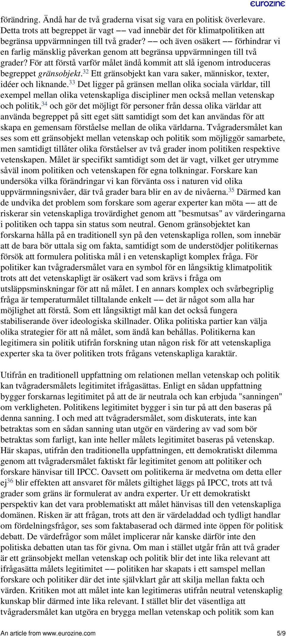 32 Ett gränsobjekt kan vara saker, människor, texter, idéer och liknande.