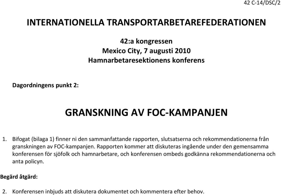 Bifogat (bilaga 1) finner ni den sammanfattande rapporten, slutsatserna och rekommendationerna från granskningen av FOC- kampanjen.