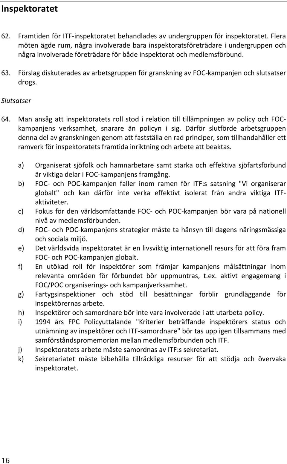 Förslag diskuterades av arbetsgruppen för granskning av FOC- kampanjen och slutsatser drogs. Slutsatser 64.