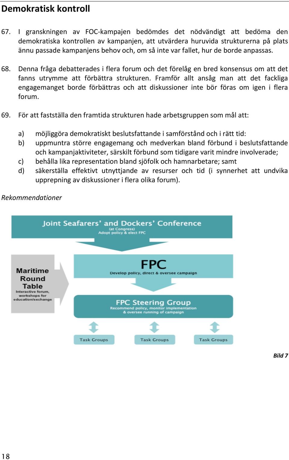 var fallet, hur de borde anpassas. 68. Denna fråga debatterades i flera forum och det förelåg en bred konsensus om att det fanns utrymme att förbättra strukturen.