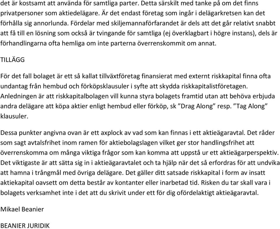 Fördelar med skiljemannaförfarandet är dels att det går relativt snabbt att få till en lösning som också är tvingande för samtliga (ej överklagbart i högre instans), dels är förhandlingarna ofta