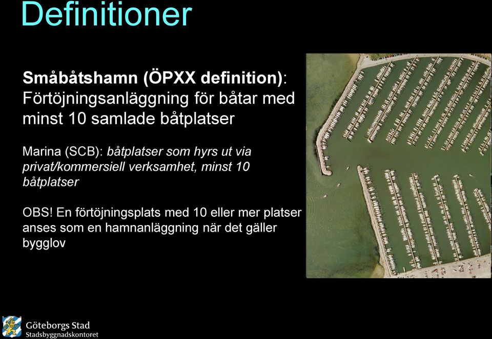 via privat/kommersiell verksamhet, minst 10 båtplatser OBS!