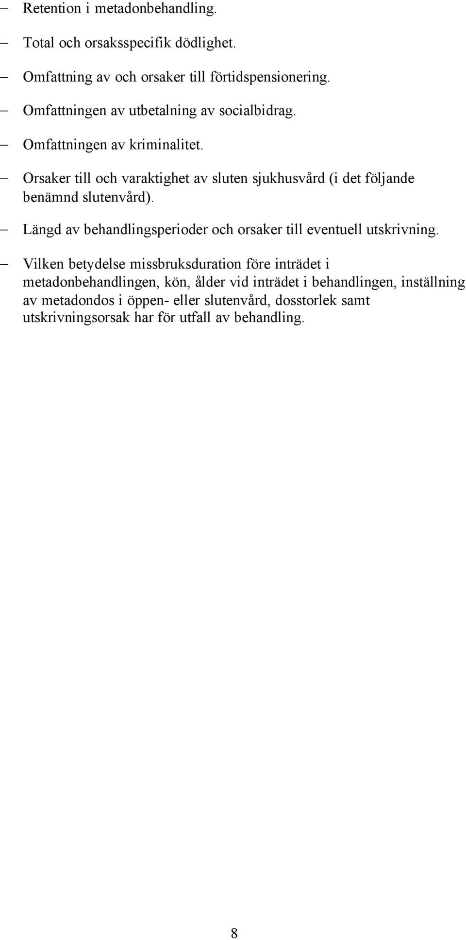 Orsaker till och varaktighet av sluten sjukhusvård (i det följande benämnd slutenvård).