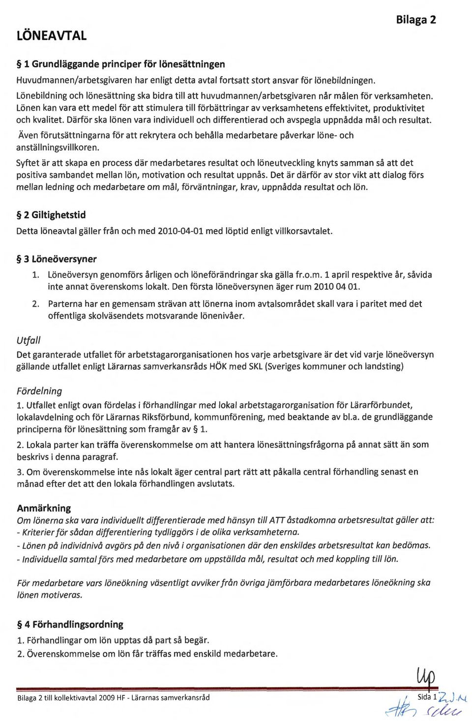 Lönen kan vara ett medel för att stimulera till förbättringar av verksamhetens effektivitet, produktivitet och kvalitet.