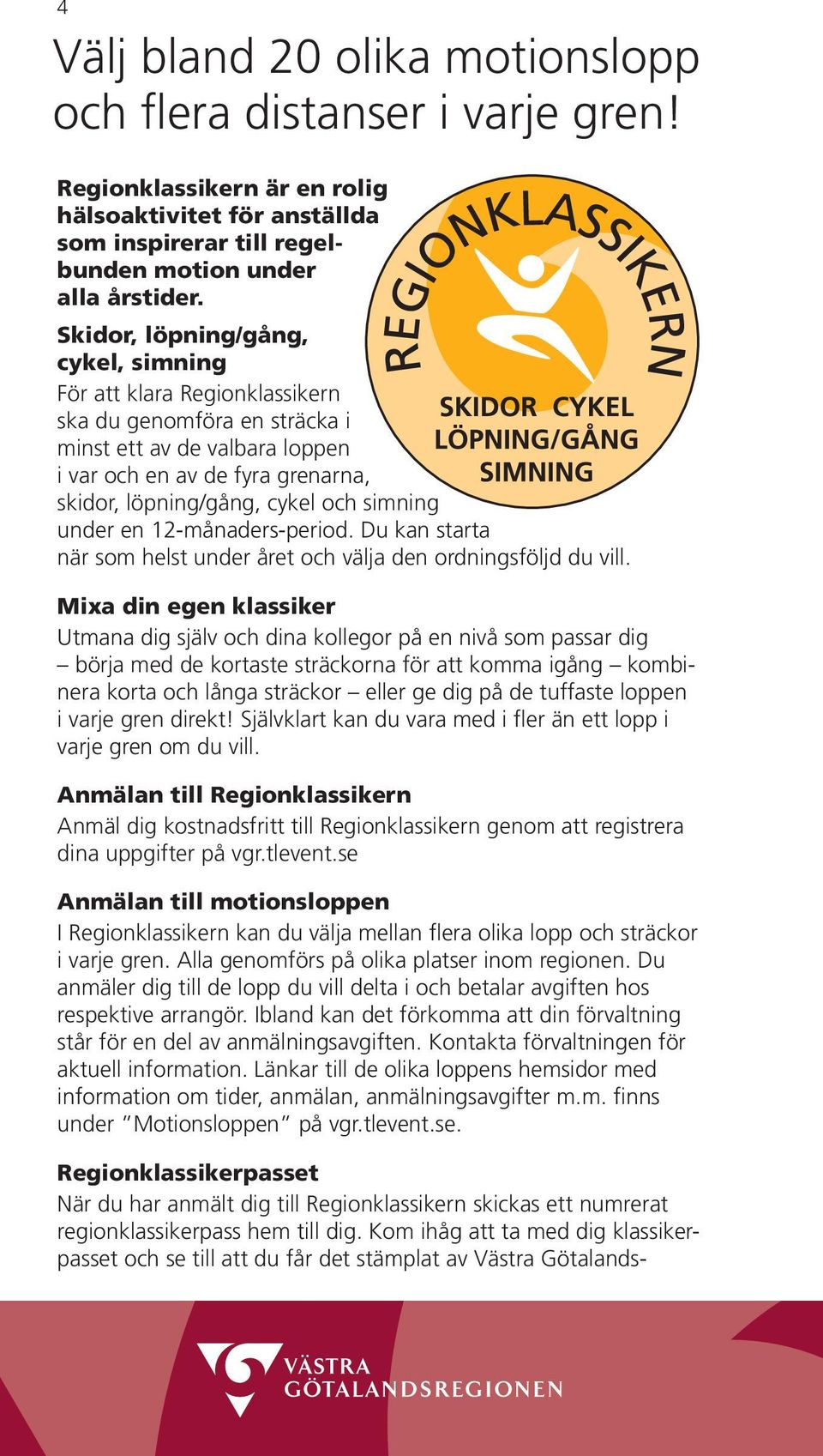 simning under en 12-månaders-period. Du kan starta när som helst under året och välja den ordningsföljd du vill.