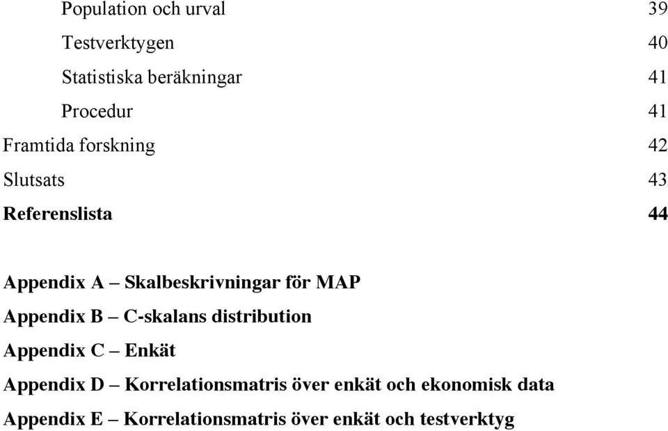 MAP Appendix B C-skalans distribution Appendix C Enkät Appendix D