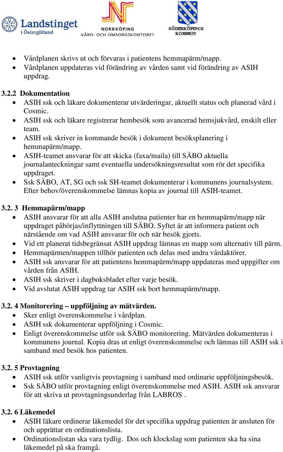 ASIH ssk skriver in kommande besök i dokument besöksplanering i hemmapärm/mapp.