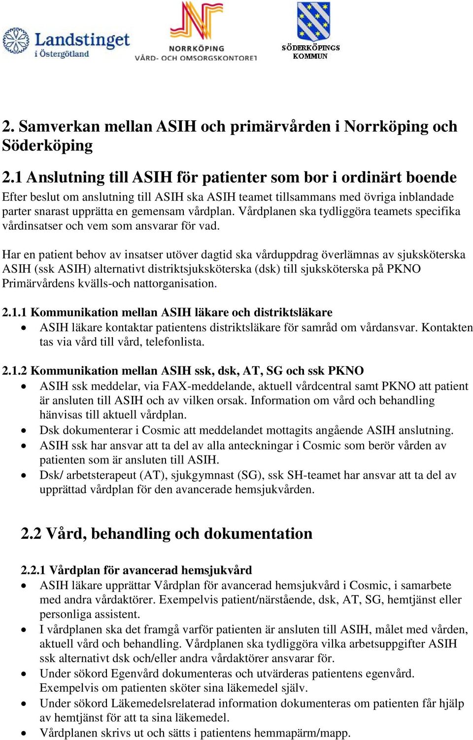 Vårdplanen ska tydliggöra teamets specifika vårdinsatser och vem som ansvarar för vad.