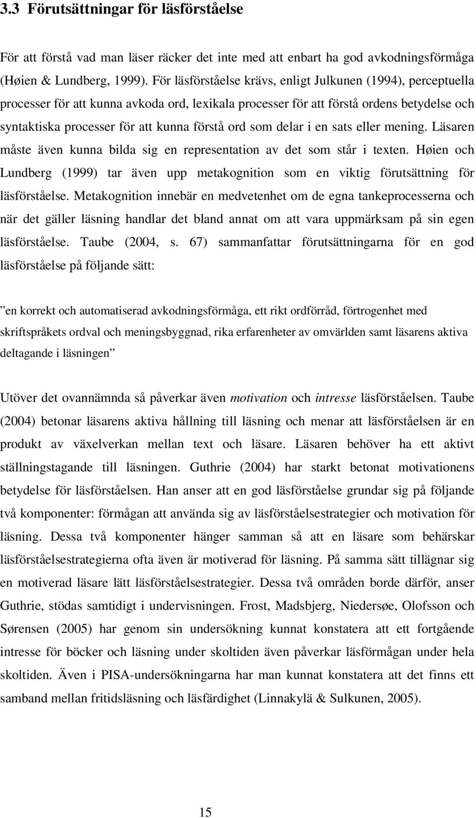 som delar i en sats eller mening. Läsaren måste även kunna bilda sig en representation av det som står i texten.