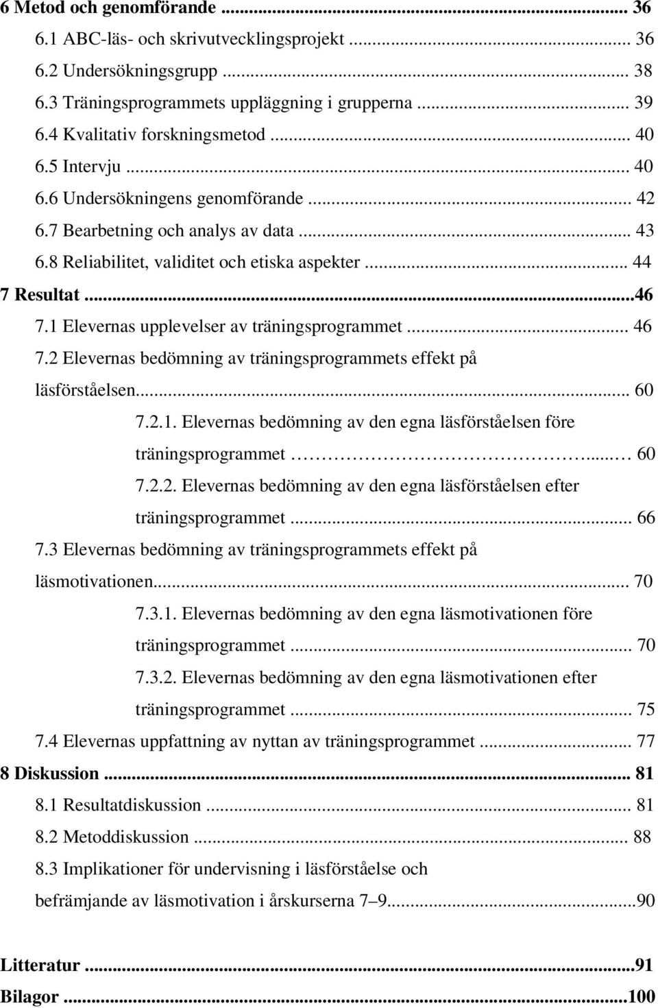 1 Elevernas upplevelser av träningsprogrammet... 46 7.2 Elevernas bedömning av träningsprogrammets effekt på läsförståelsen... 60 7.2.1. Elevernas bedömning av den egna läsförståelsen före träningsprogrammet.