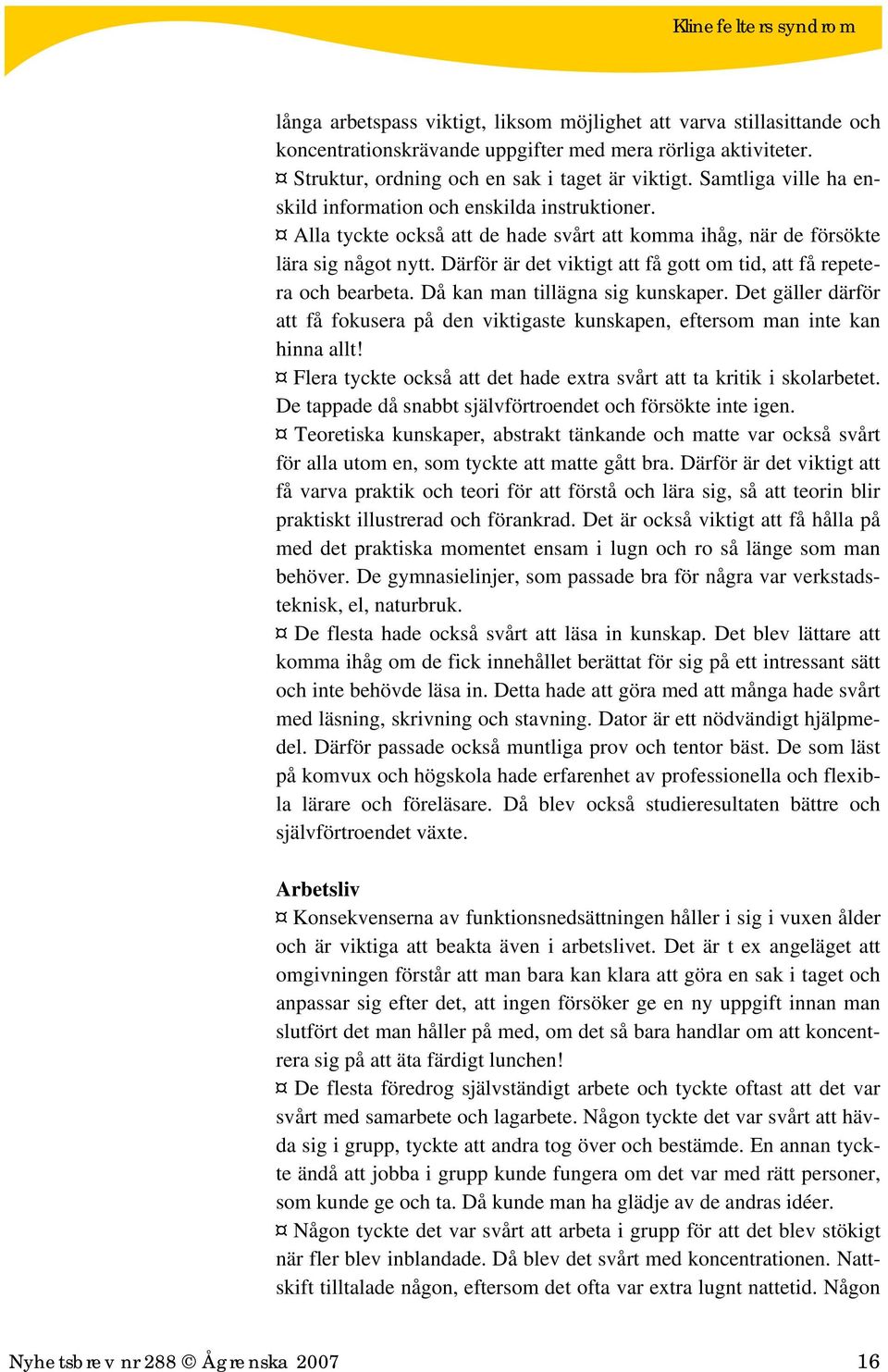 Därför är det viktigt att få gott om tid, att få repetera och bearbeta. Då kan man tillägna sig kunskaper.