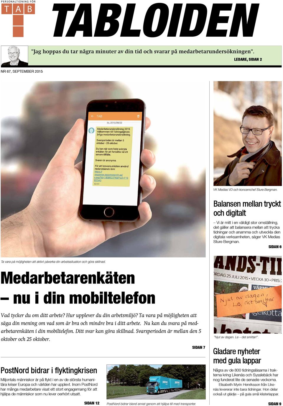 Sture Bergman. SIDAN 6 Ta vara på möjligheten att aktivt påverka din arbetssituation och göra skillnad. Medarbetarenkäten nu i din mobiltelefon Vad tycker du om ditt arbete?