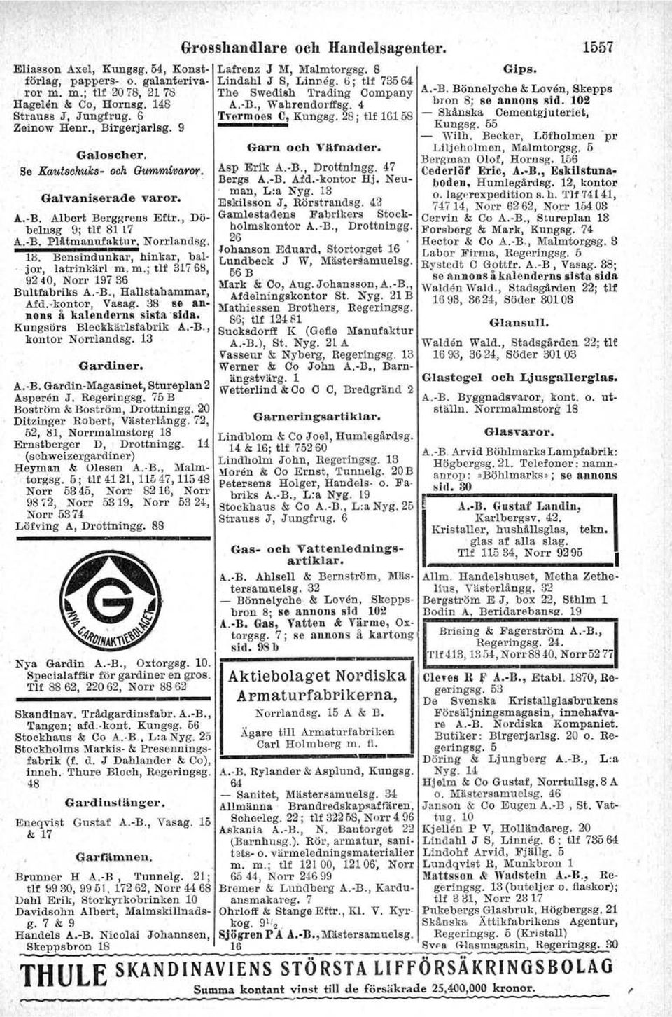 Se Kautschuks- och Gummivaror. Galvaniserade varor..l.-b. Albert Berggrens Eftr., Döbelnsg 9; tif 81 17 A.-B. Plåtmanuf~ Norrlandsg. 1;). Bensindunkar, hinkar, baljor, latrinkärl m.