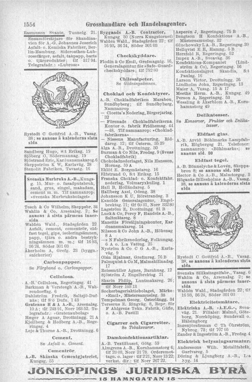 Kemiska Fabriker, Ber- 1693, 362-t, Söder 30103 Gluchowsky L A.-B., Regeringsg. 39 lin-hamhurg. Siderosthen-Luh- Hellqvist E E, Hamng. 5 B rosefllrger, asfalt, takpapp, harts Checkskyddare.