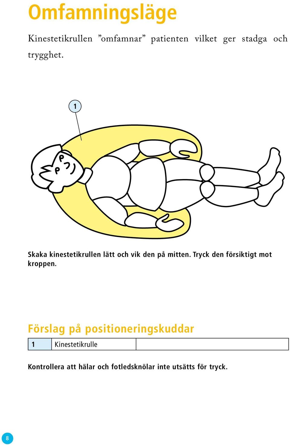 Skaka kinestetikrullen lätt och vik den på mitten.