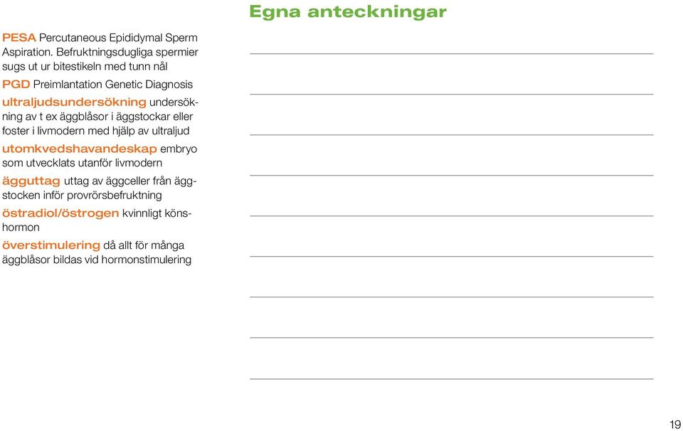 undersökning av t ex äggblåsor i äggstockar eller foster i livmodern med hjälp av ultraljud utomkvedshavandeskap embryo som