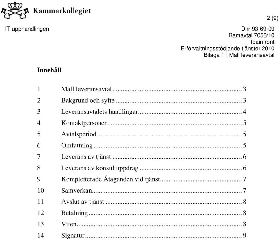 .. 5 6 Omfattning... 5 7 Leverans av tjänst... 6 8 Leverans av konsultuppdrag.