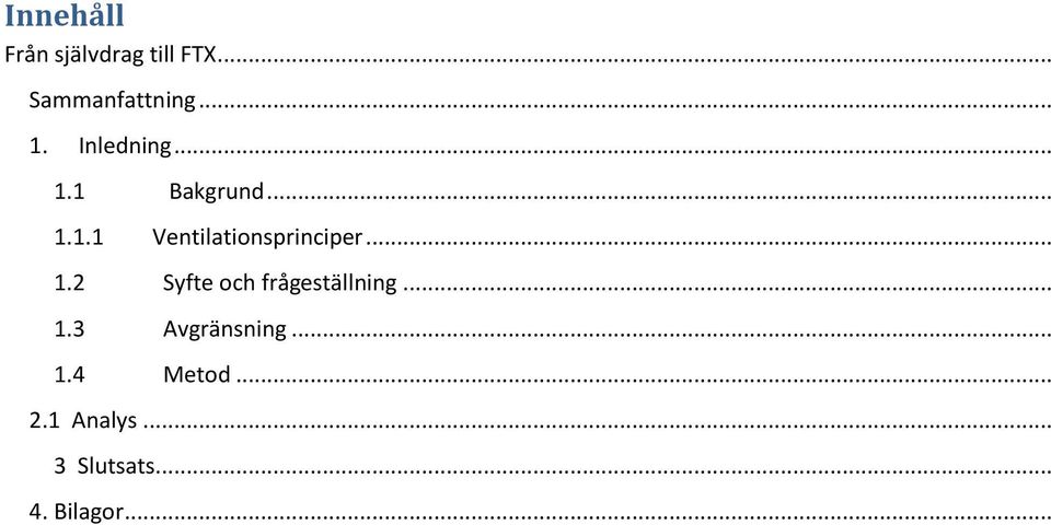 .. 1.2 Syfte och frågeställning... 1.3 Avgränsning... 1.4 Metod.