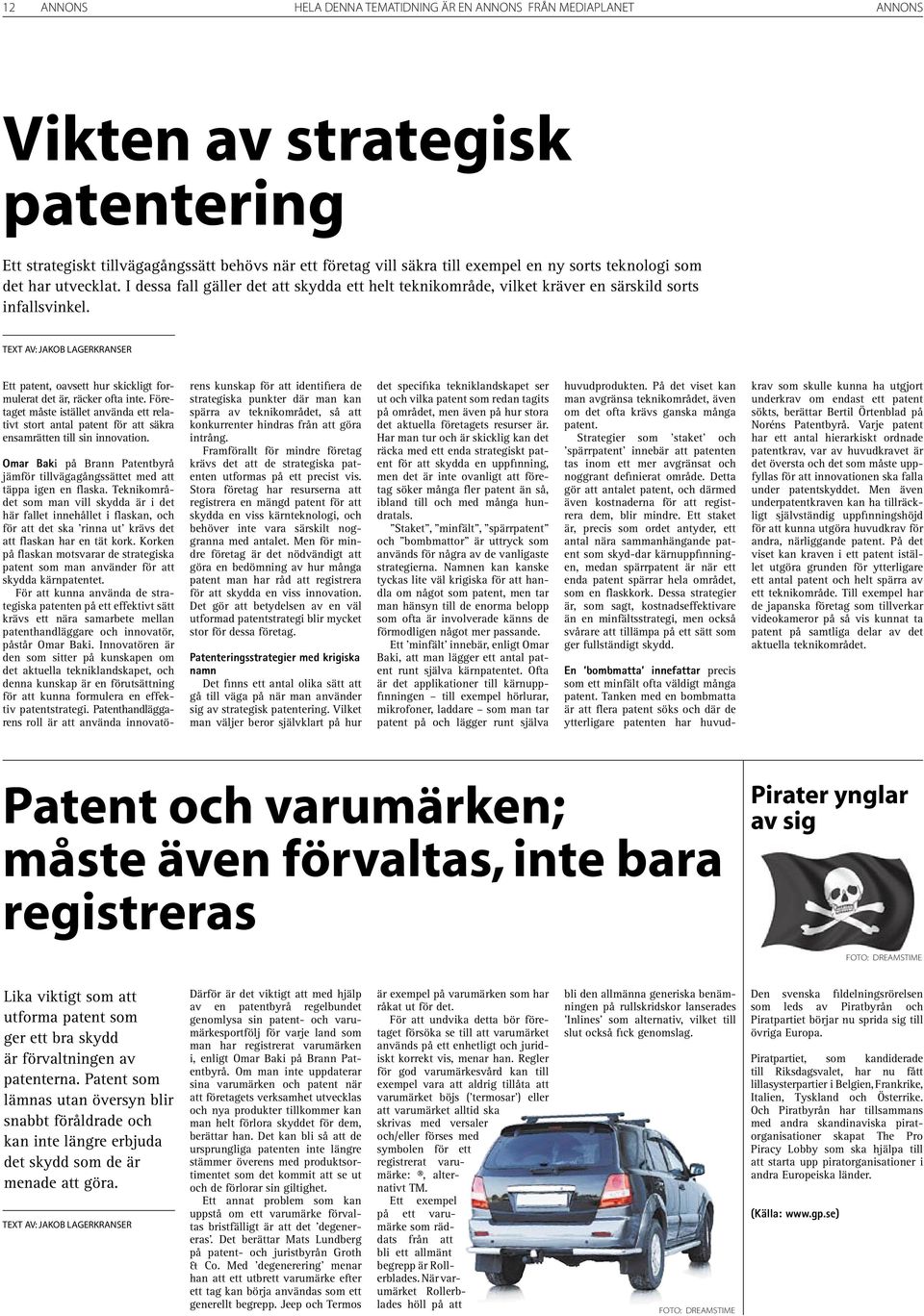 Företaget måste istället använda ett relativt stort antal patent för att säkra ensamrätten till sin innovation. Omar Baki på Brann Patentbyrå jämför tillvägagångssättet med att täppa igen en flaska.