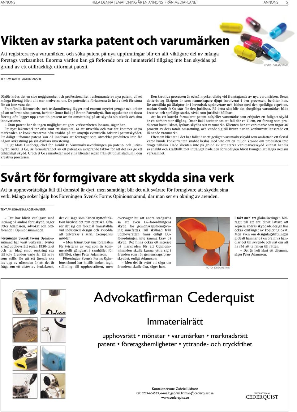 Därför krävs det en stor noggrannhet och professionalitet i utformande av nya patent, vilket många företag blivit allt mer medvetna om.