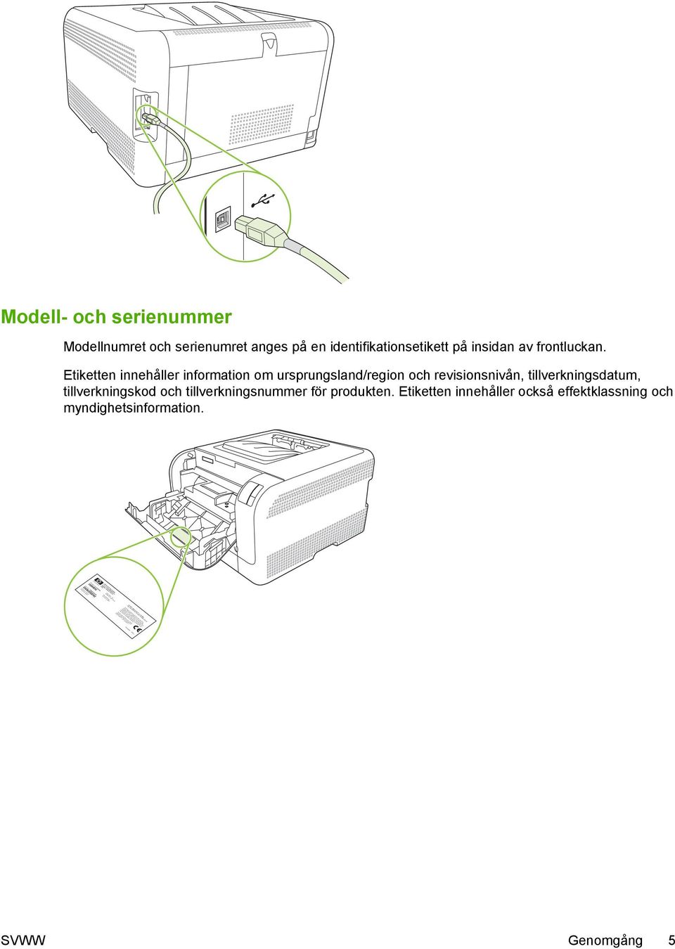 Etiketten innehåller också effektklassning och myndighetsinformation. Product No. Q3948M CNBR212347 CNBR212347 HEWLETT-PACKARD 11311 CHINDEN BLVD. BOISE, IDAHO 83714 USA Serial No.