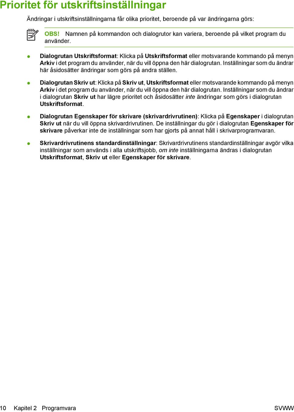 Dialogrutan Utskriftsformat: Klicka på Utskriftsformat eller motsvarande kommando på menyn Arkiv i det program du använder, när du vill öppna den här dialogrutan.