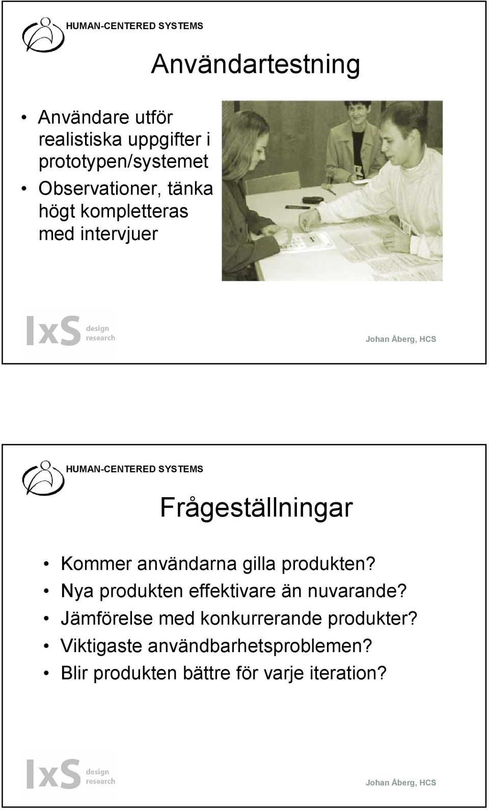 användarna gilla produkten? Nya produkten effektivare än nuvarande?